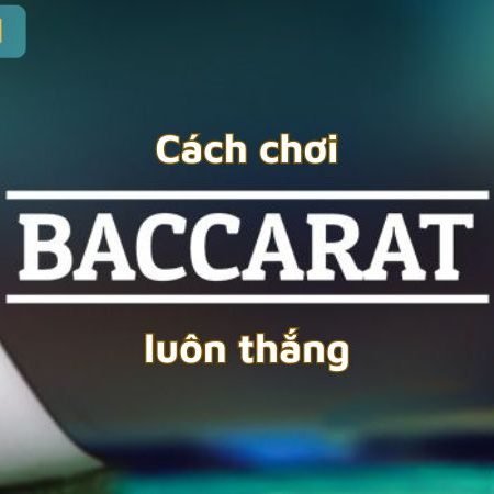 Cách chơi baccarat luôn thắng – Tỷ lệ cược, chiến lược và mẹo