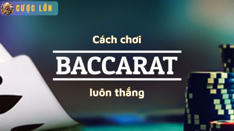 Cách chơi baccarat luôn thắng 