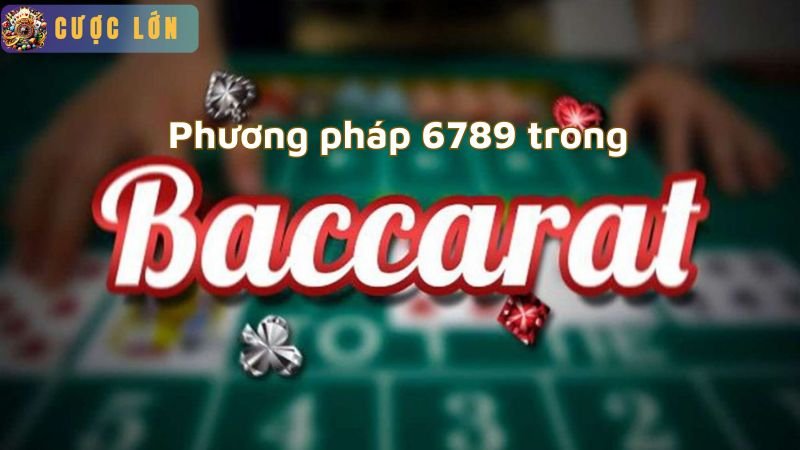 Phương pháp 6789 trong baccarat