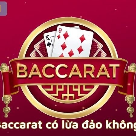 Baccarat có lừa đảo không? Sự thật đằng sau trò chơi