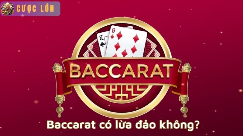 Baccarat có lừa đảo không? 