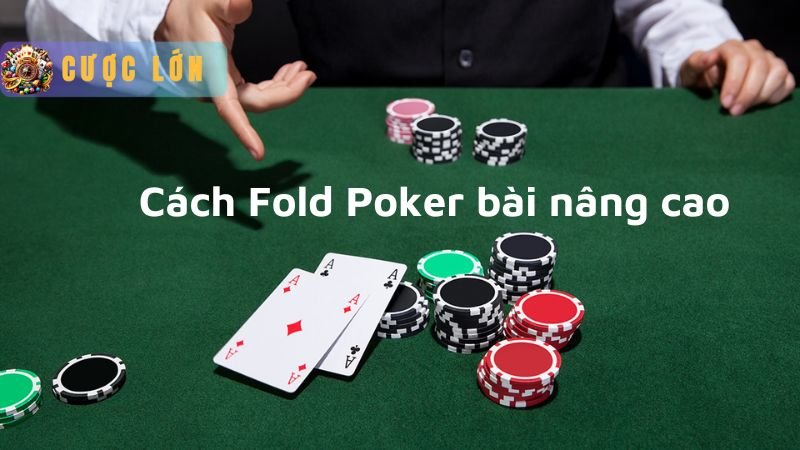 Cách Fold Poker bài nâng cao