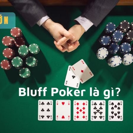 Bluff Poker là gì? Các chiến thuật cơ bản của Bluff trong Poker