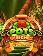 Khám Phá 5 Pots O’Riches Slot: Trải Nghiệm Game Slot Huyền Bí