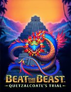 Đánh Giá Beat the Beast: Quetzalcoatl’s Trial Slot: Kỳ Quan Game Slot Mới Nhất