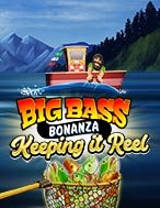 Chiến Thuật Câu Cá – Big Bass Bonanza – Keeping it Reel Slot: Hướng Dẫn Chi Tiết Để Thắng Lớn và Giành Jackpot!