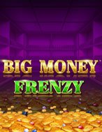 Cách Chinh Phục Big Money Frenzy Slot: Chiến Lược và Hướng Dẫn