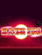 Blazing Star Slot: Hướng Dẫn Chi Tiết Để Thắng Lớn và Giành Jackpot!