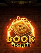 Chơi Book Hotfire Slot Ngay Hôm Nay – Phiêu Lưu Đến Thế Giới Kỳ Diệu!