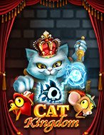 Chơi Cat Kingdom Slot Ngay Hôm Nay – Phiêu Lưu Đến Thế Giới Kỳ Diệu!