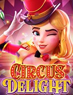 Khám Phá Rạp Xiếc Vui Nhộn – Circus Delight Slot: Trải Nghiệm Game Slot Huyền Bí