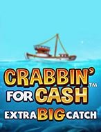 Crabbin For Cash Extra Big Catch Slot: Hướng Dẫn Đầy Đủ Từ A đến Z Cho Người Mới