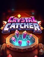 Crystal Catcher Slot: Hướng Dẫn Chi Tiết Để Thắng Lớn và Giành Jackpot!