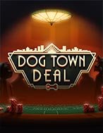 Dog Town Deal Slot: Hướng Dẫn Chi Tiết Để Thắng Lớn và Giành Jackpot!