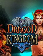 Khám Phá Vương Quốc Rồng – Dragon Kingdom Slot: Trải Nghiệm Game Slot Huyền Bí