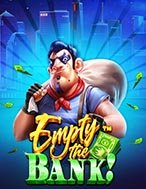 Vụ Cướp Ngân Hàng – Empty the Bank Slot: Hướng Dẫn Chi Tiết Để Thắng Lớn và Giành Jackpot!