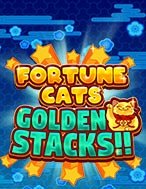 Đánh Giá Fortune Cats Golden Stacks!! Slot: Kỳ Quan Game Slot Mới Nhất