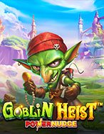 Chơi Siêu Trộm Quỷ Lùn – Goblin Heist Powernudge Slot Ngay Hôm Nay – Phiêu Lưu Đến Thế Giới Kỳ Diệu!