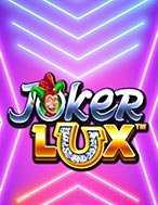 Cách Chinh Phục Joker Lux Slot: Chiến Lược và Hướng Dẫn