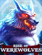 Khám Phá Rise of Werewolves Slot: Trải Nghiệm Game Slot Huyền Bí