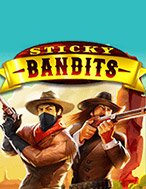 Chơi Sticky Bandits Slot Ngay Hôm Nay – Phiêu Lưu Đến Thế Giới Kỳ Diệu!