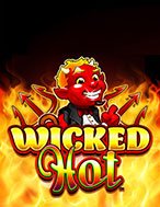 Đánh Giá Wicked Hot Slot: Kỳ Quan Game Slot Mới Nhất